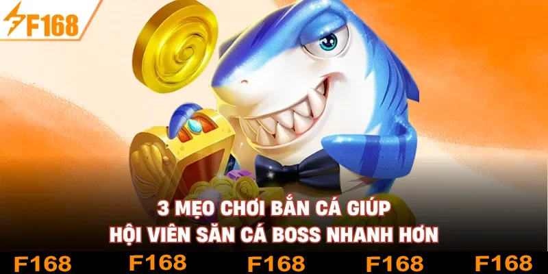 3 Mẹo Chơi Bắn Cá Giúp Hội Viên Săn Cá Boss Nhanh Hơn
