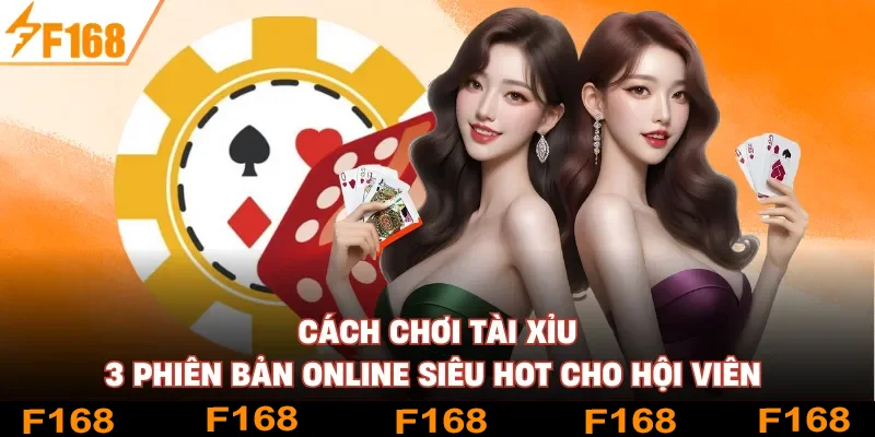 Cách Chơi Tài Xỉu - 3 Phiên Bản Online Siêu Hot Cho Hội Viên