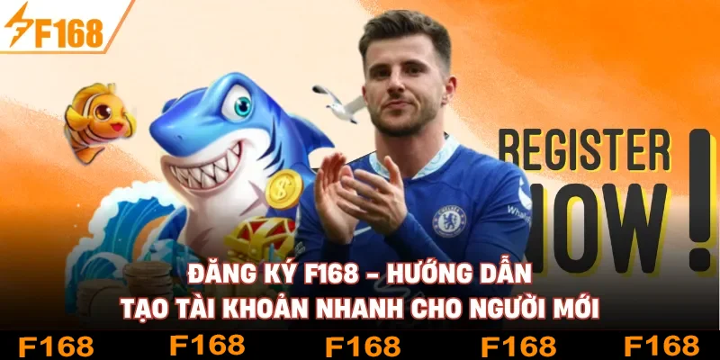Đăng Ký F168 - Hướng Dẫn Tạo Tài Khoản Nhanh Cho Người Mới