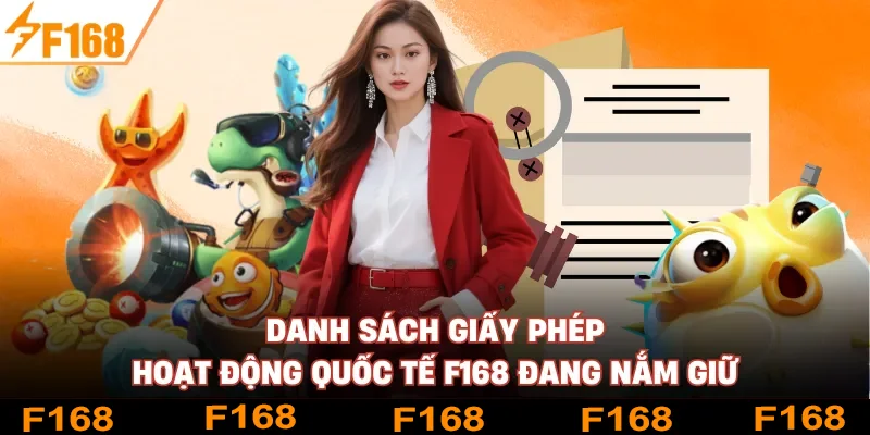 Danh sách giấy phép hoạt động quốc tế F168 đang nắm giữ