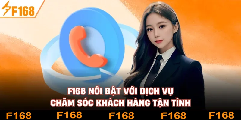 F168 nổi bật với dịch vụ chăm sóc khách hàng tận tình
