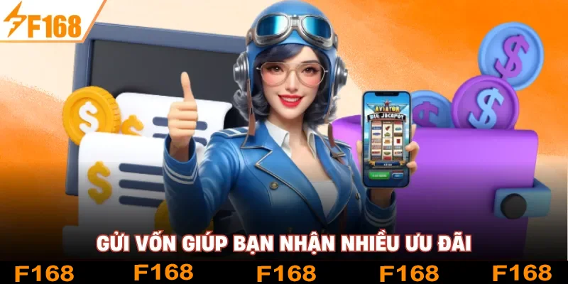 Gửi vốn giúp bạn nhận nhiều ưu đãi