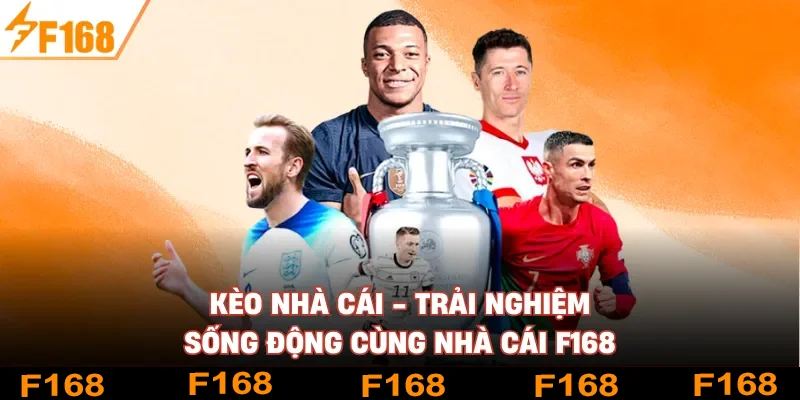Kèo Nhà Cái - Trải Nghiệm Sống Động Cùng Nhà Cái F168