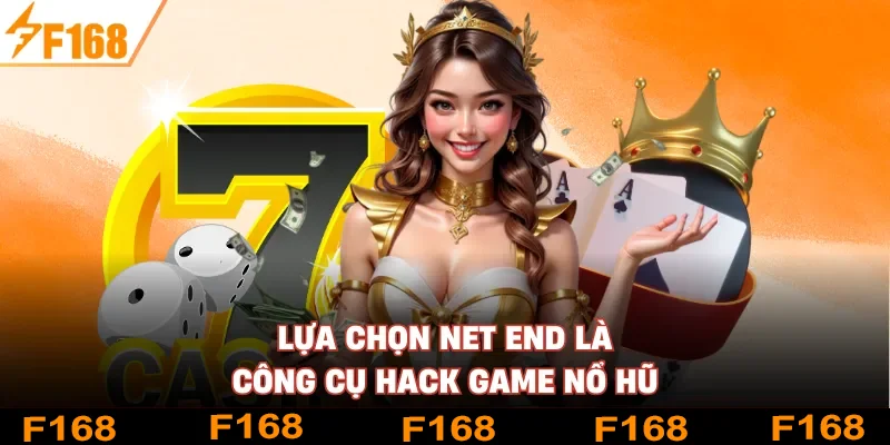 Lựa chọn Net End là công cụ hack game Nổ Hũ Lựa chọn Net End là công cụ hack game Nổ Hũ