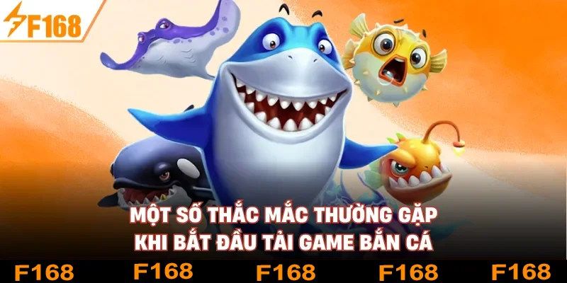 Một số thắc mắc thường gặp khi bắt đầu tải game bắn cá Một số thắc mắc thường gặp khi bắt đầu tải game bắn cá