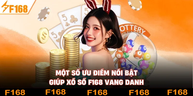 Một số ưu điểm nổi bật giúp xổ số F168 vang danh Một số ưu điểm nổi bật giúp xổ số F168 vang danh