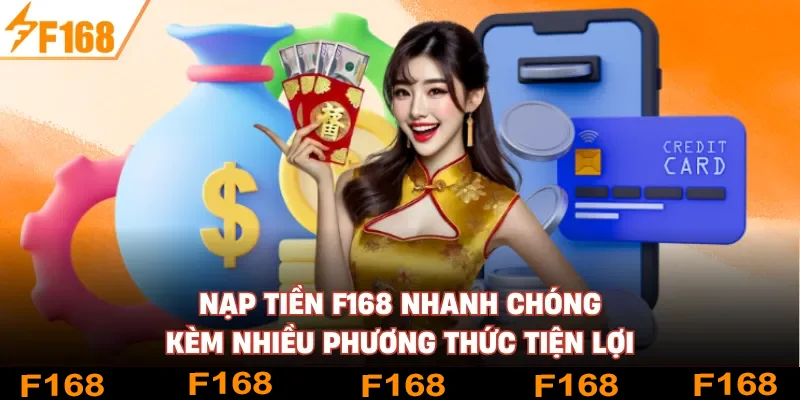 Nạp Tiền F168 Nhanh Chóng Kèm Nhiều Phương Thức Tiện Lợi