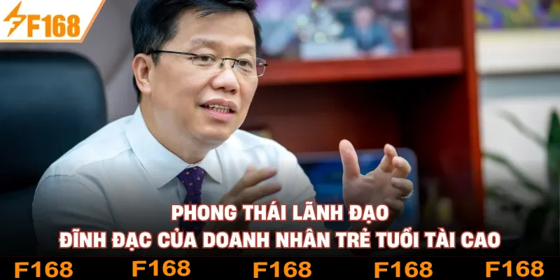 Phong thái lãnh đạo đĩnh đạc của doanh nhân trẻ tuổi tài cao