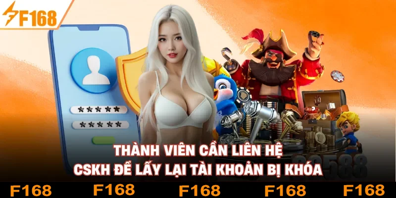 Thành viên cần liên hệ CSKH để lấy lại tài khoản bị khóa