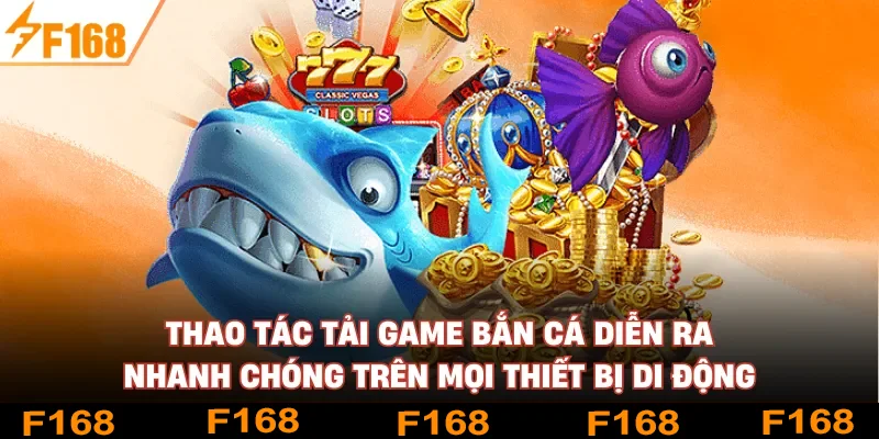 Thao tác tải game bắn cá diễn ra nhanh chóng trên mọi thiết bị di động Thao tác tải game bắn cá diễn ra nhanh chóng trên mọi thiết bị di động