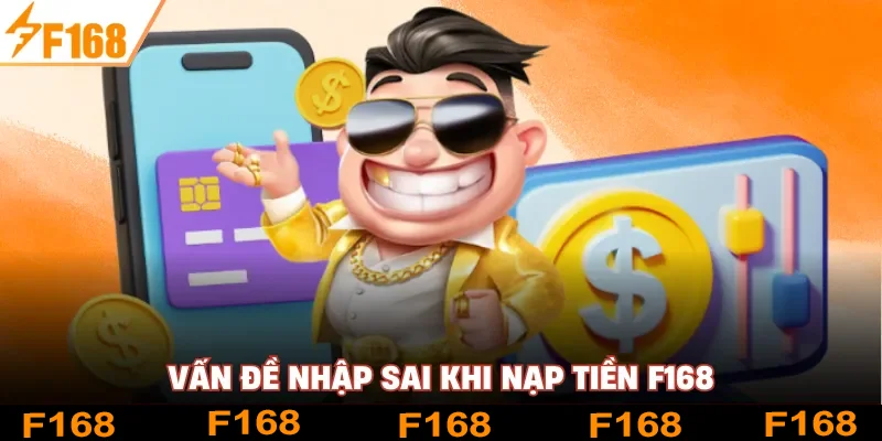 Vấn đề nhập sai khi nạp tiền F168 